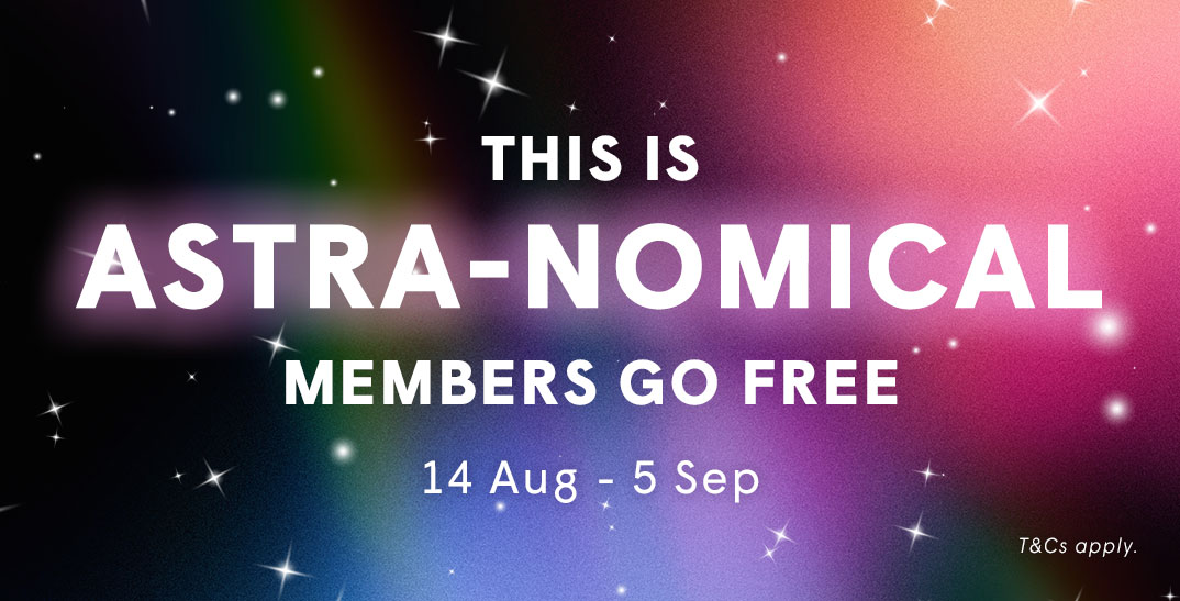 Night sky colour graphic with highlighted text saying This Is Astra-nomical Members Go Free 14 Aug - 5 Sep T&Cs apply